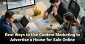 10 Best Ways to Use Content Marketing to Advertise a House for Sale Online