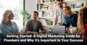 Getting Started: A Digital Marketing Guide for Plumbers and Why It’s Important to Your Success