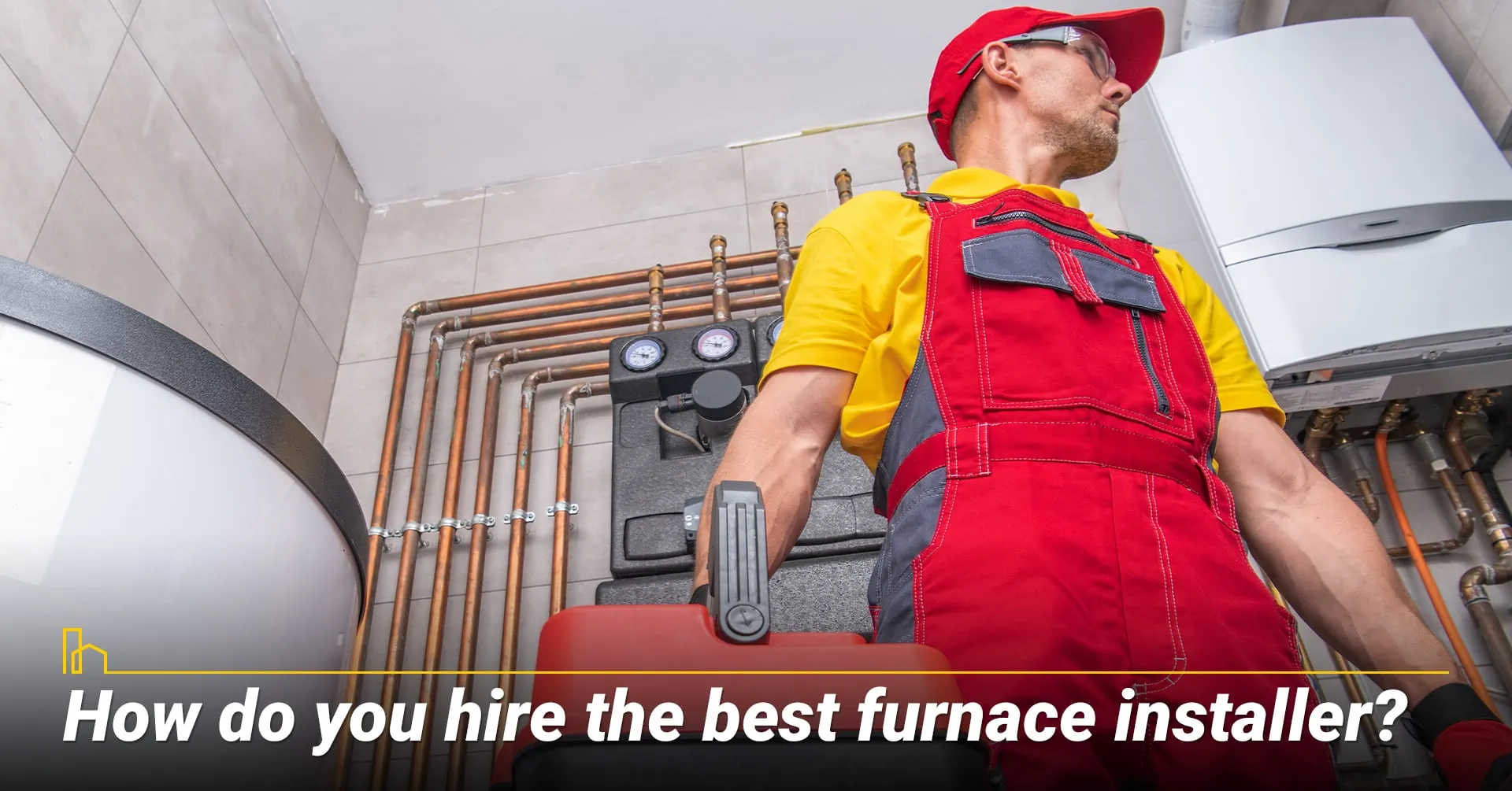 4. How do you hire the best furnace installer?