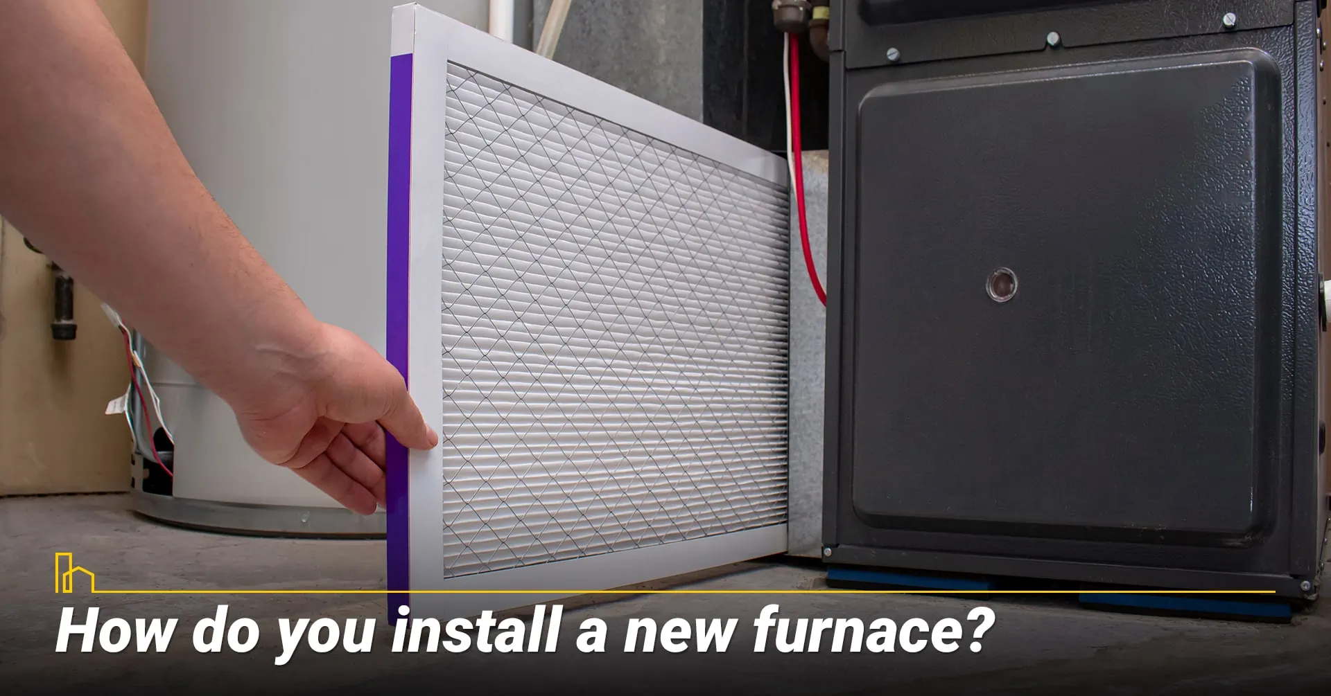 6. How do you install a new furnace?