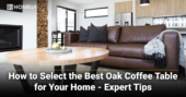 How to Select the Best Oak Coffee Table for Your Home — Expert Tips