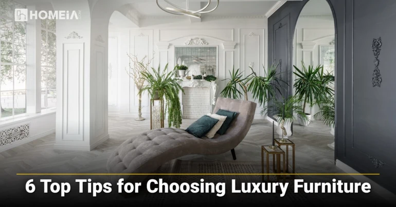 Top 6 Tips for Choosing Luxury Furniture