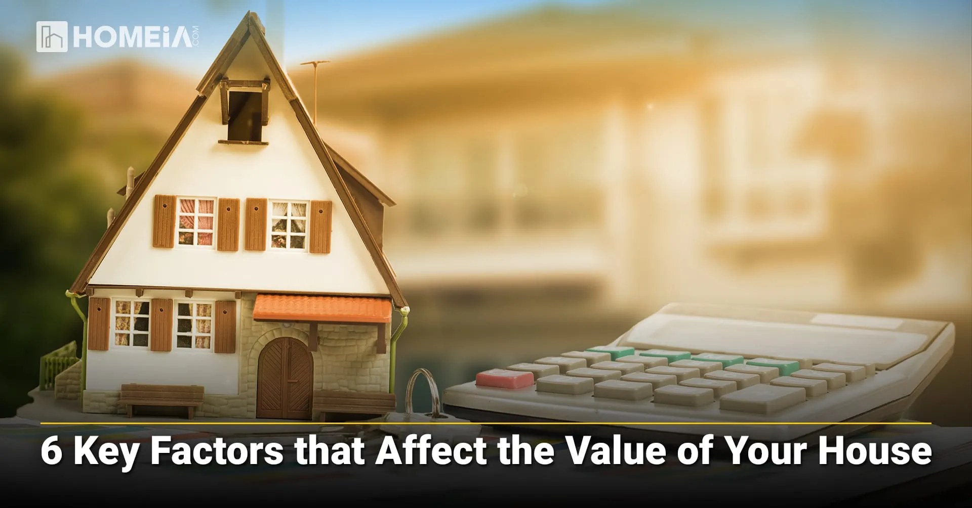 6 Key Factors that Affect the Value of Your House