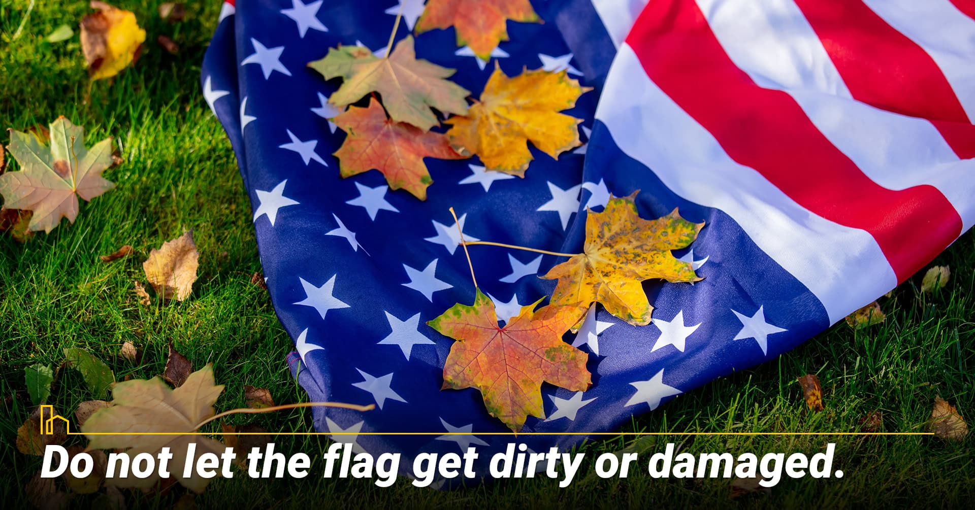 Do not let the flag get dirty or damaged