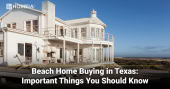 Beach Home Buying in Texas Important Things You Should Know