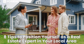 8 Tips to Position Yourself as a Real Estate Expert in Your Local Area