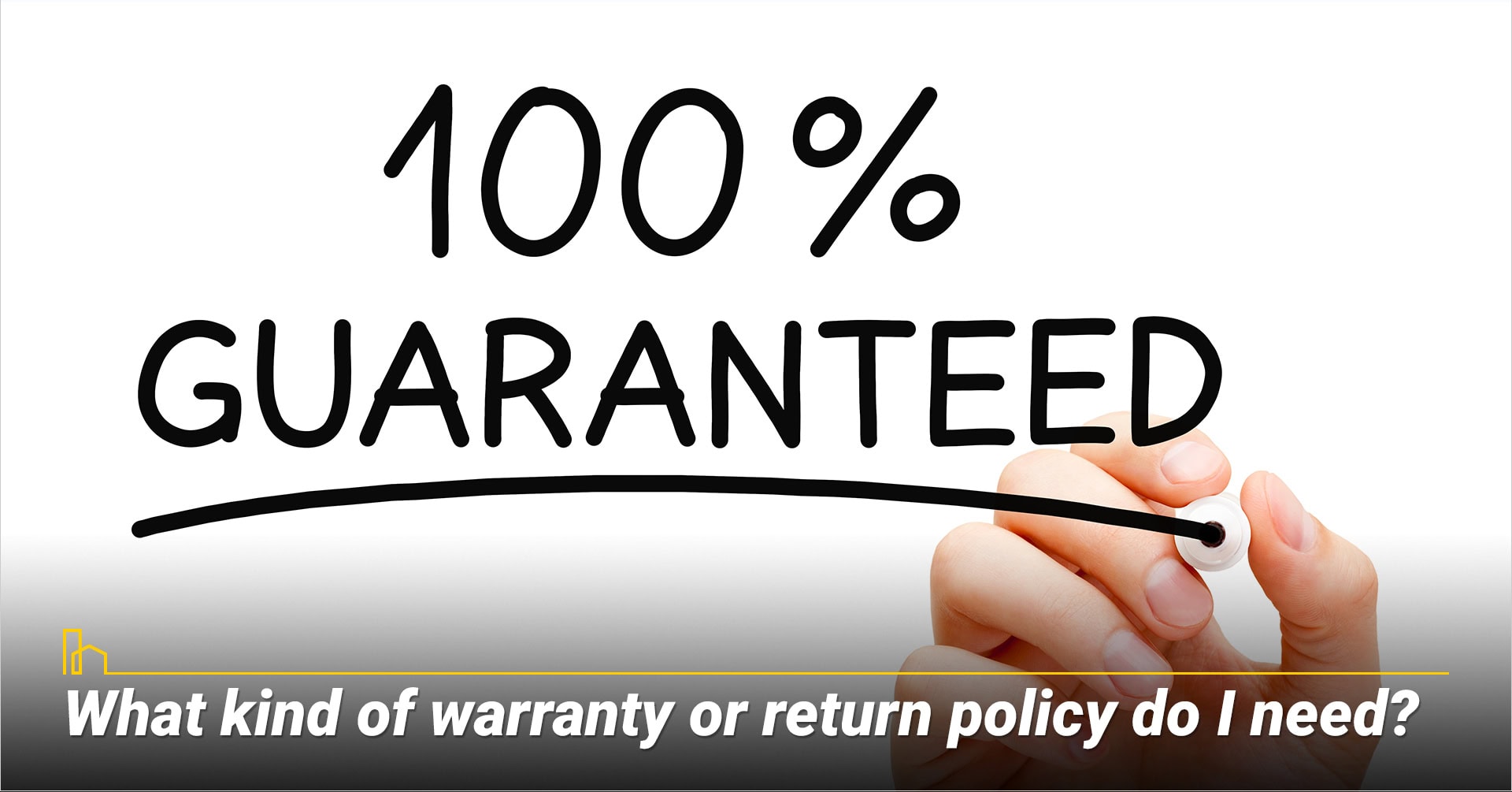 What kind of warranty or return policy do I need