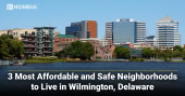 3 Most Affordable and Safe Neighborhoods to Live in Wilmington Delaware